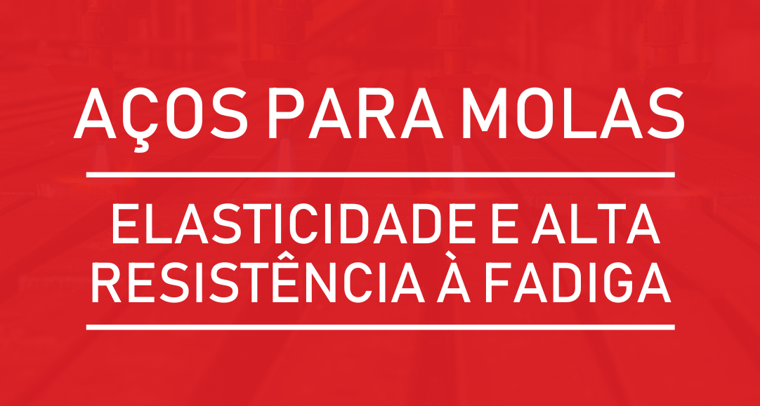 Aços para Molas – Elasticidade e Alta Resistência à Fadiga