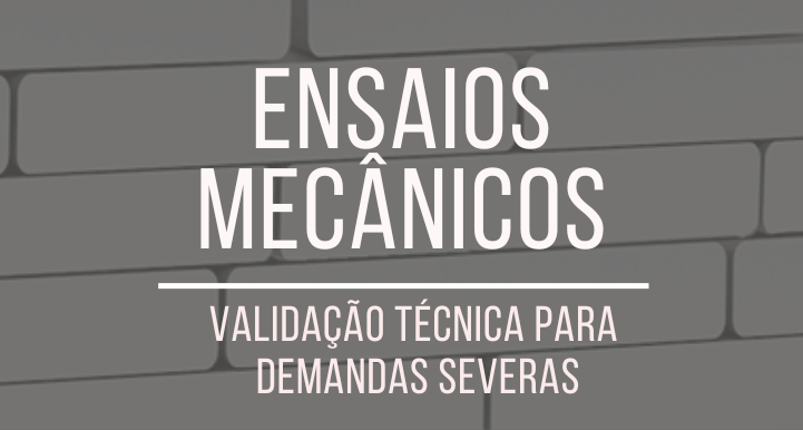 Ensaios mecânicos: validação técnica para demandas severas
