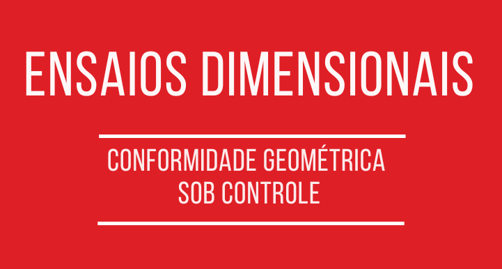 Ensaios dimensionais: conformidade geométrica sob controle